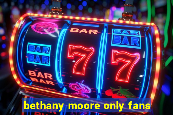 bethany moore only fans